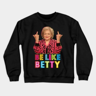 Be Like Betty Crewneck Sweatshirt